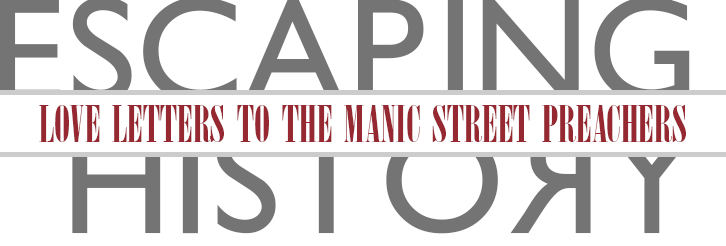 Escaping History - a Manic Street Preachers fansite shrine mess thing.